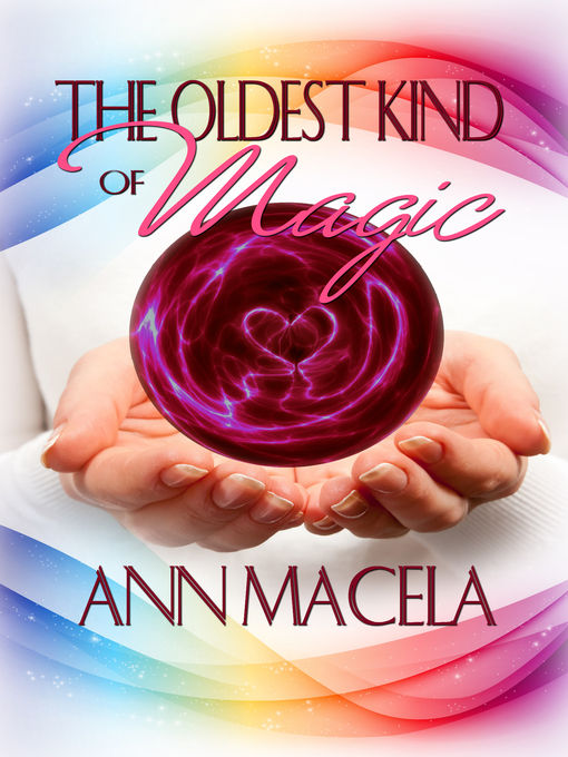 Title details for The Oldest Kind of Magic by Ann Macela - Available